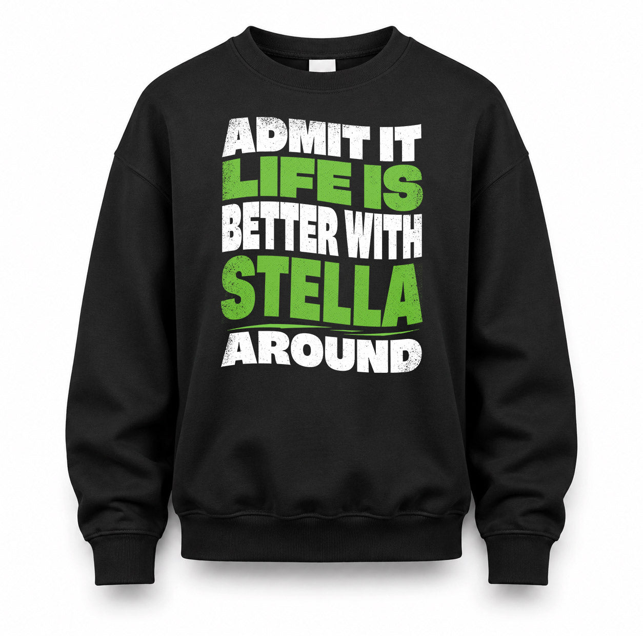 STELLA HP99-K4-189 – Personalized Funny Quote Apparel “Admit It, Life Is Better With NAME Around”