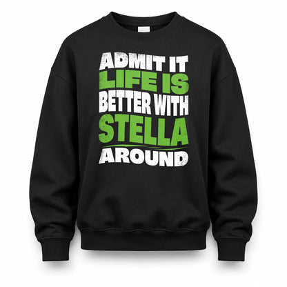 STELLA HP99-K4-189 – Personalized Funny Quote Apparel “Admit It, Life Is Better With NAME Around”