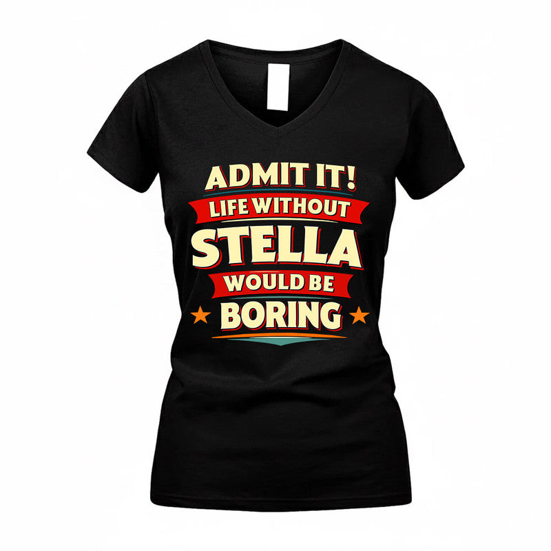 STELLA  PH88-K2-106–Personalized Funny Quote Apparel “Life Without NAME Would Be Boring”