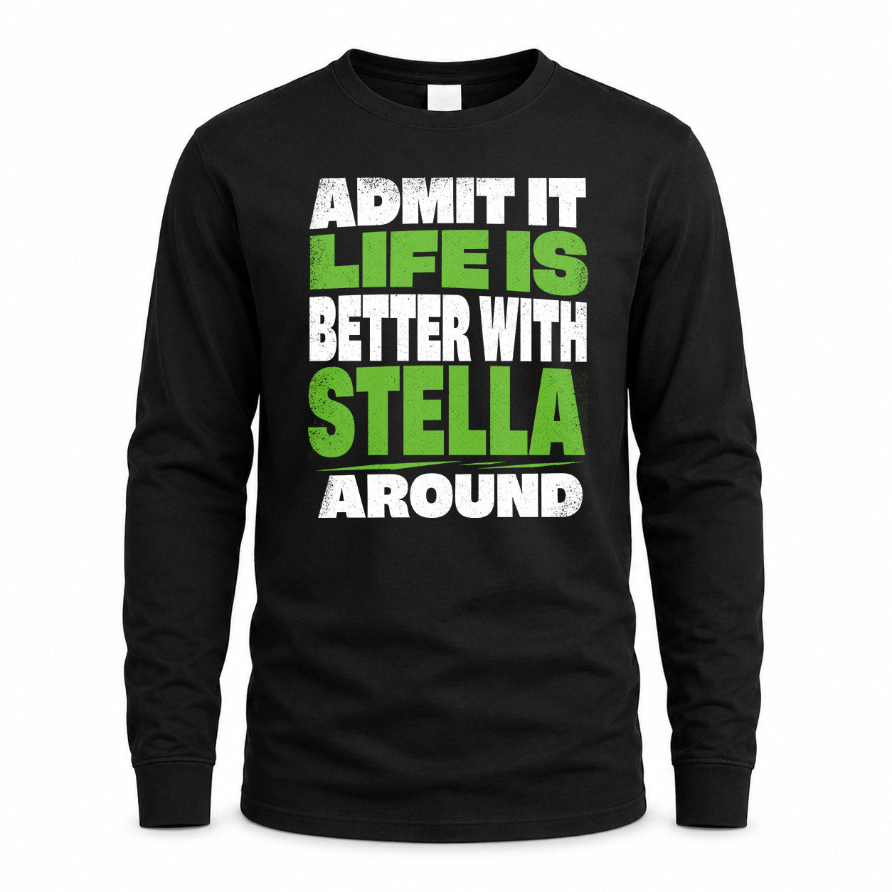 STELLA HP68-K4-189 – Personalized Funny Quote Apparel “Admit It, Life Is Better With NAME Around”