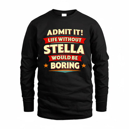 STELLA  PH88-K2-106–Personalized Funny Quote Apparel “Life Without NAME Would Be Boring”