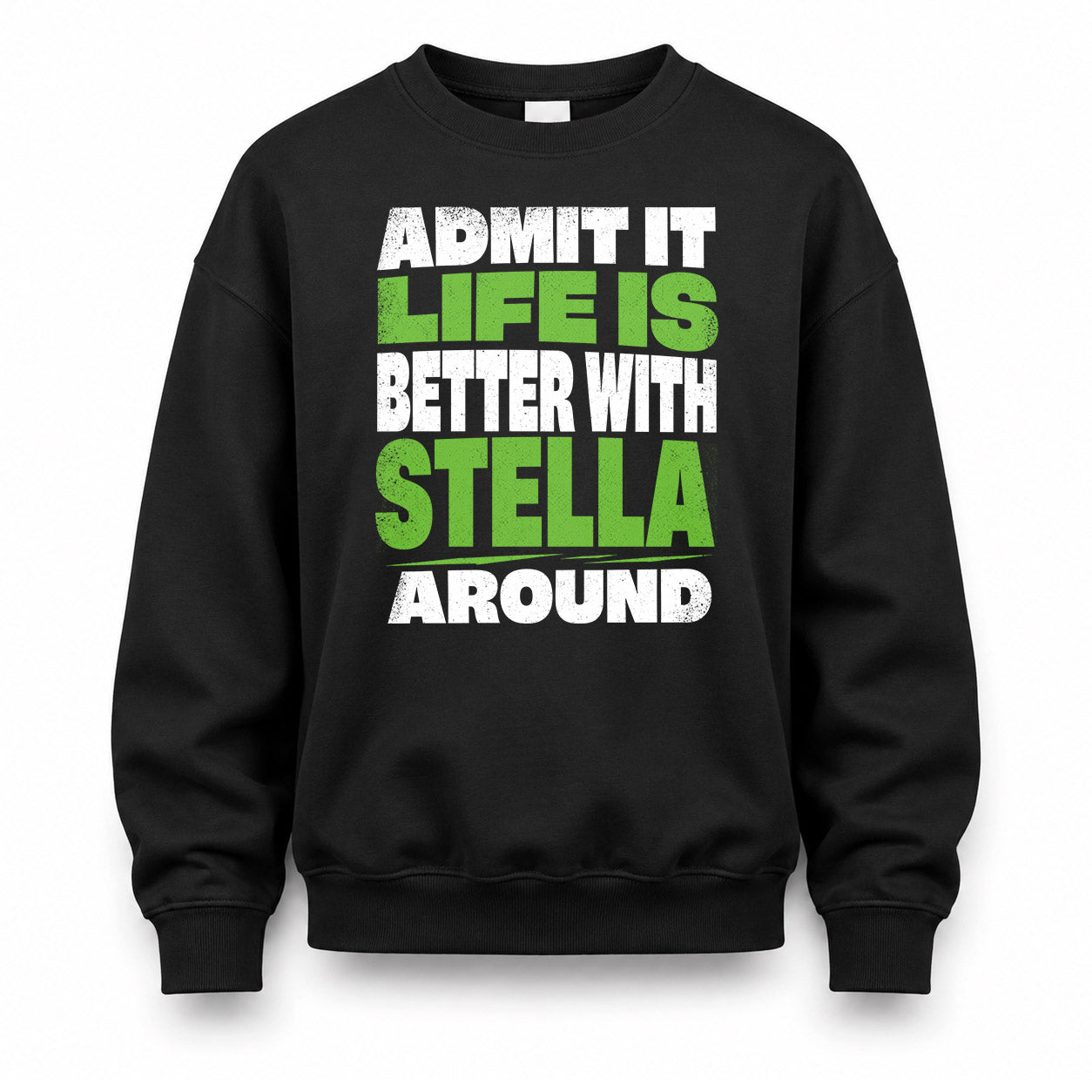 STELLA HP68-K4-189 – Personalized Funny Quote Apparel “Admit It, Life Is Better With NAME Around”