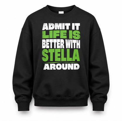 STELLA HP68-K4-189 – Personalized Funny Quote Apparel “Admit It, Life Is Better With NAME Around”