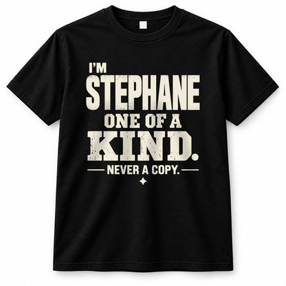 STEPHANE P6-K4-228 Personalized Funny Quote Apparel “I’m NAME – One of a Kind, Never a Copy”