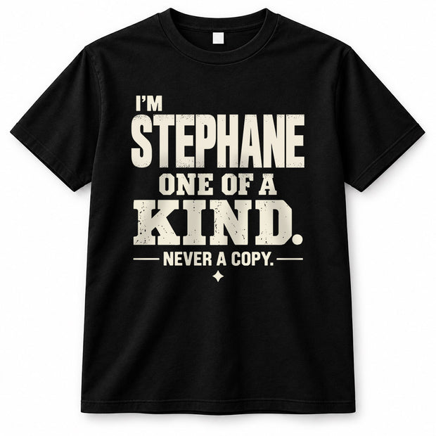STEPHANE P6-K4-228 Personalized Funny Quote Apparel “I’m NAME – One of a Kind, Never a Copy”