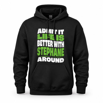 STEPHANE HP99-K4-189 – Personalized Funny Quote Apparel “Admit It, Life Is Better With NAME Around”