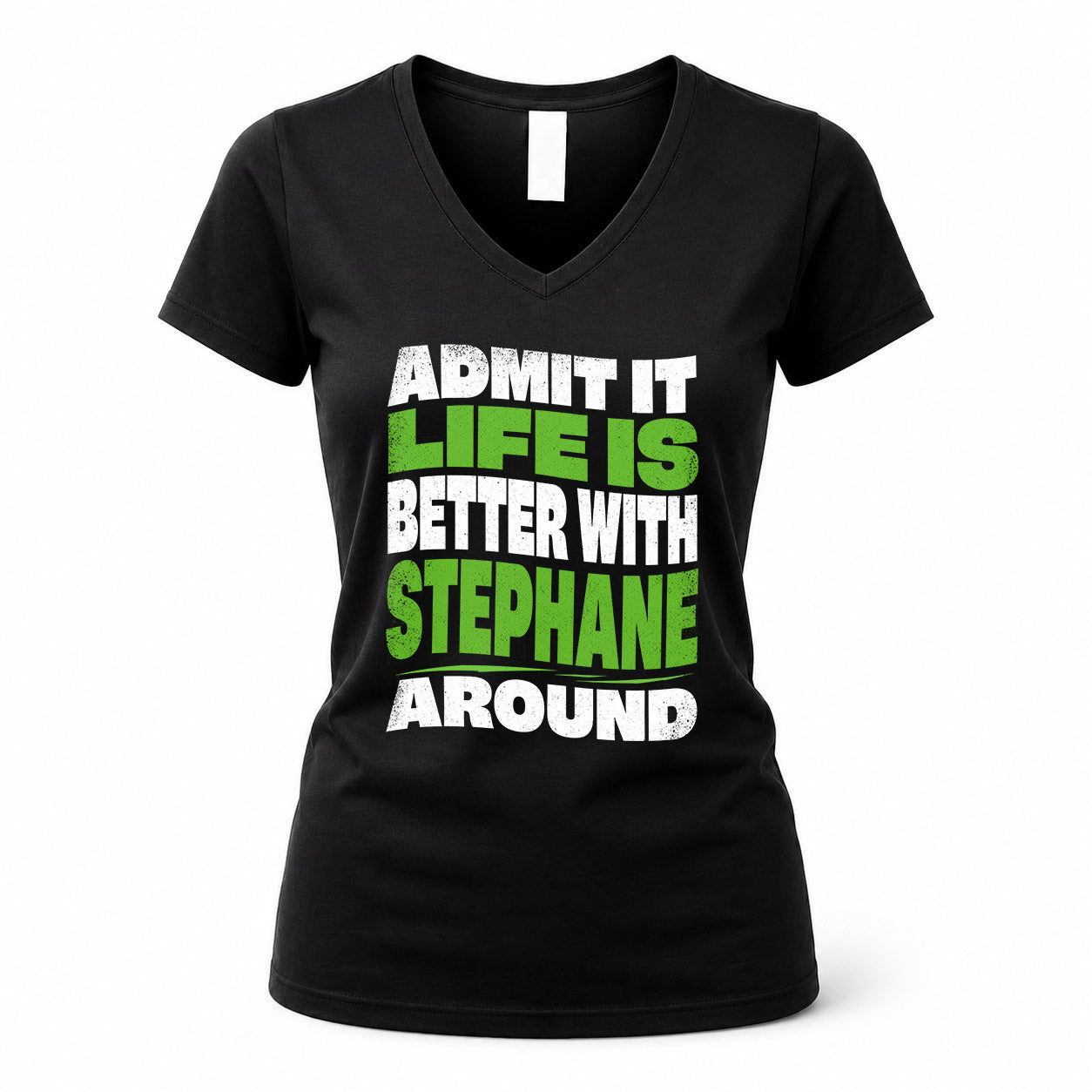 STEPHANE HP99-K4-189 – Personalized Funny Quote Apparel “Admit It, Life Is Better With NAME Around”