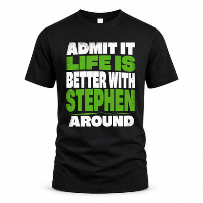 STEPHEN HP68-K4-189 – Personalized Funny Quote Apparel “Admit It, Life Is Better With AARON Around”