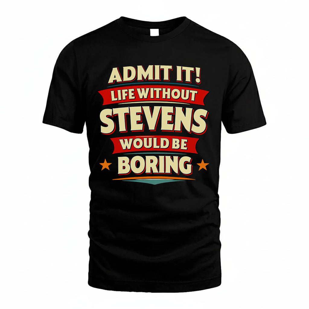 STEVENS PH88-K2-106–Personalized Funny Quote Apparel “Life Without NAME Would Be Boring”