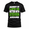 STEVEN HP68-K4-189 – Personalized Funny Quote Apparel “Admit It, Life Is Better With AARON Around”