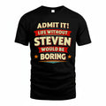 STEVEN PH88-K2-106–Personalized Funny Quote Apparel “Life Without NAME Would Be Boring”