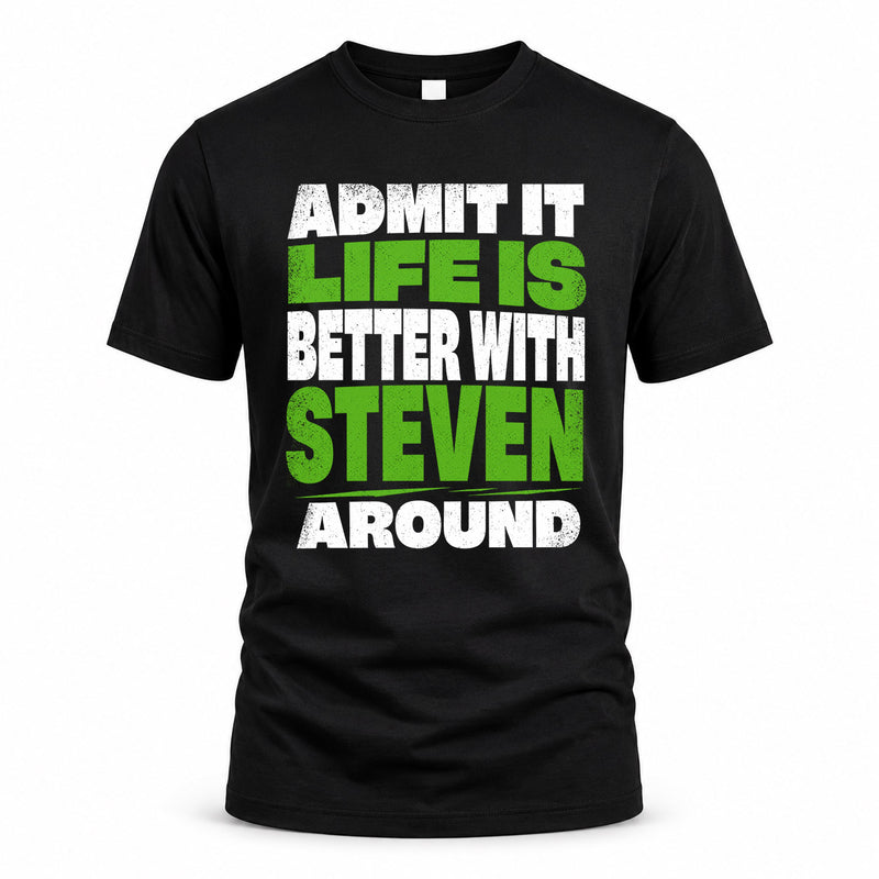 STEVEN HP68-K4-189 – Personalized Funny Quote Apparel “Admit It, Life Is Better With NAME Around”