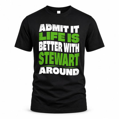 STEWART HP99-K4-189 – Personalized Funny Quote Apparel “Admit It, Life Is Better With NAME Around”