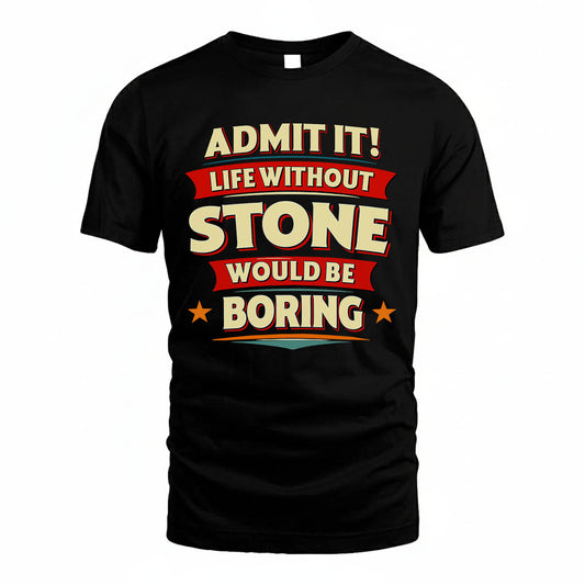 STONE PH88-K2-106–Personalized Funny Quote Apparel “Life Without NAME Would Be Boring”