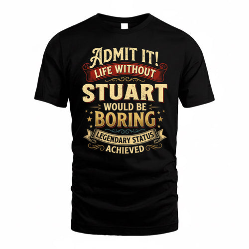 STUART TP65-K5-268–Personalized Funny Quote Apparel “Life Without NAME Would Be Boring”