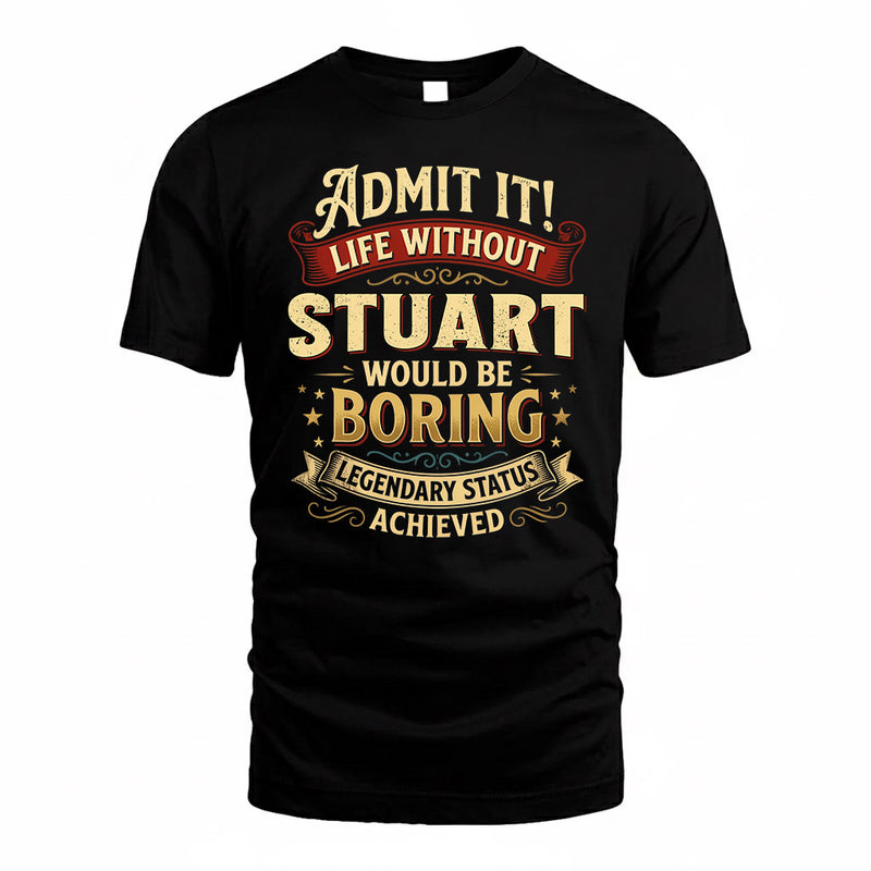 STUART TP65-K5-268–Personalized Funny Quote Apparel “Life Without NAME Would Be Boring”