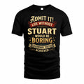 STUART TP65-K5-268–Personalized Funny Quote Apparel “Life Without NAME Would Be Boring”