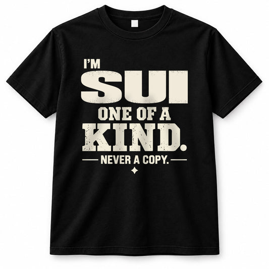 SUI P6-K4-228 Personalized Funny Quote Apparel “I’m NAME – One of a Kind, Never a Copy”