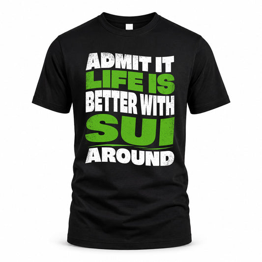 SUI HP99-K4-189 – Personalized Funny Quote Apparel “Admit It, Life Is Better With NAME Around”
