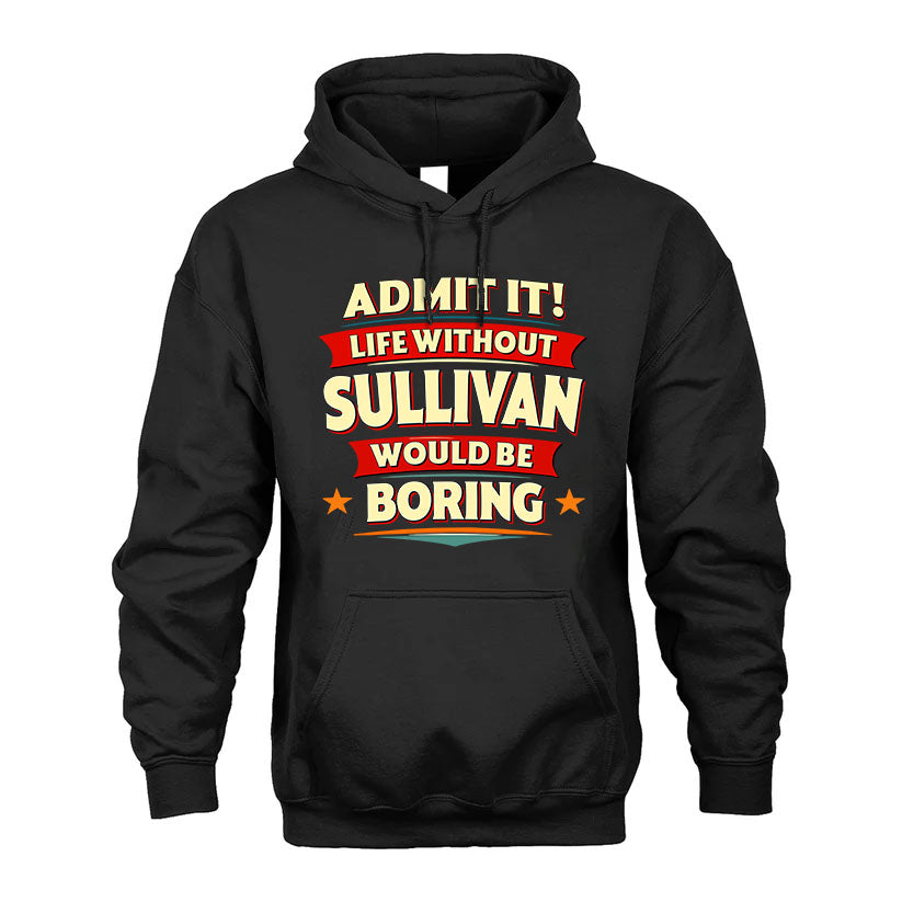 SULLIVAN PH88-K2-106–Personalized Funny Quote Apparel “Life Without NAME Would Be Boring”