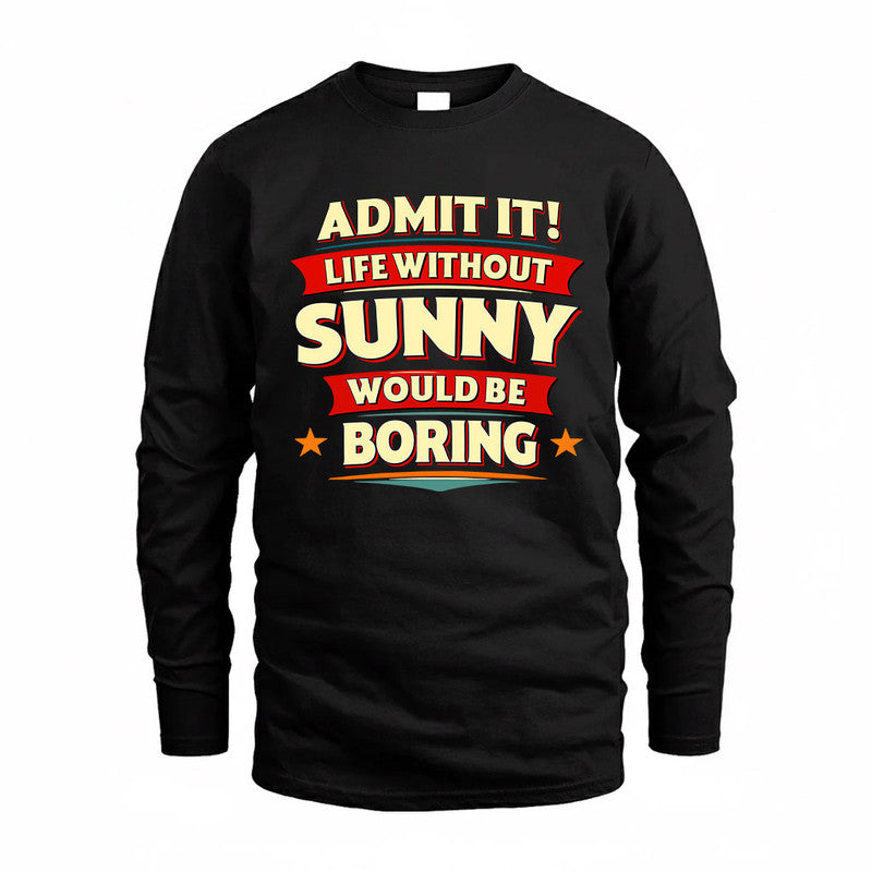 SUNNY  PH88-K2-106–Personalized Funny Quote Apparel “Life Without NAME Would Be Boring”