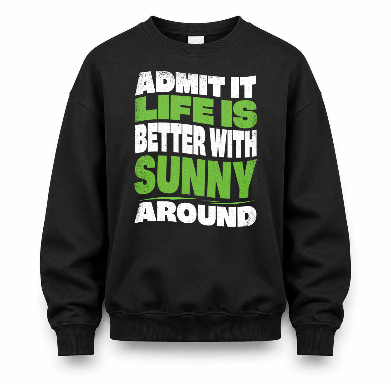 SUNNY HP99-K4-189 – Personalized Funny Quote Apparel “Admit It, Life Is Better With NAME Around”