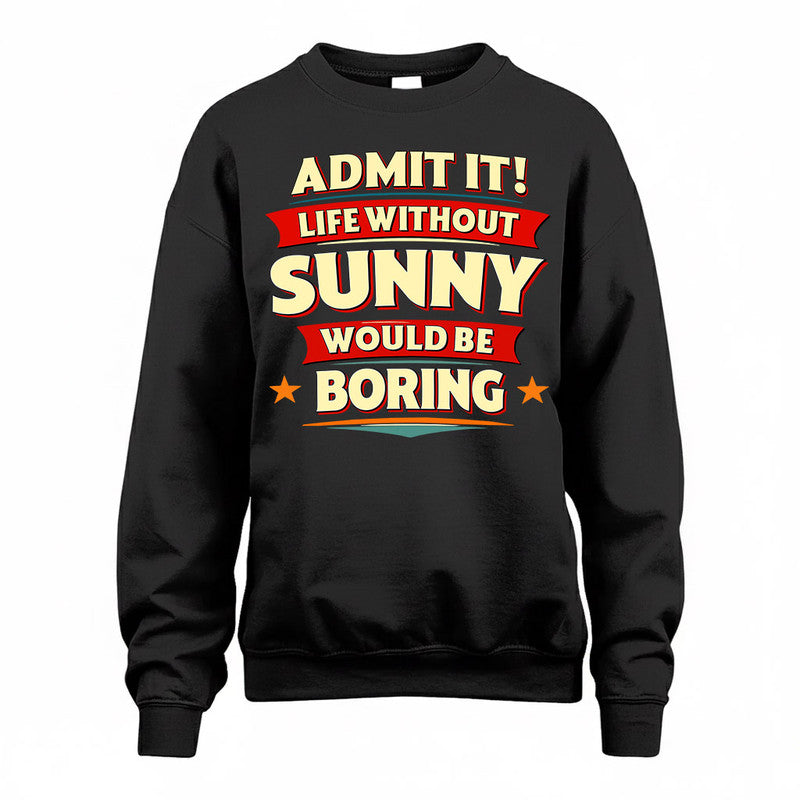 SUNNY  PH88-K2-106–Personalized Funny Quote Apparel “Life Without NAME Would Be Boring”