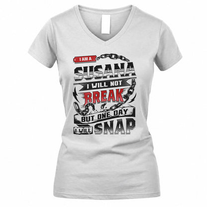SUSANA HP28-K4-129 – Personalized Name Quote T-Shirt “I Will Not Break, But One Day I Will Snap”