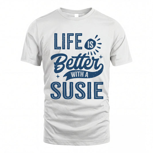 SUSIE HH88-K2–Personalized Name Quote T-Shirt Life Is Better With Unisex Gift