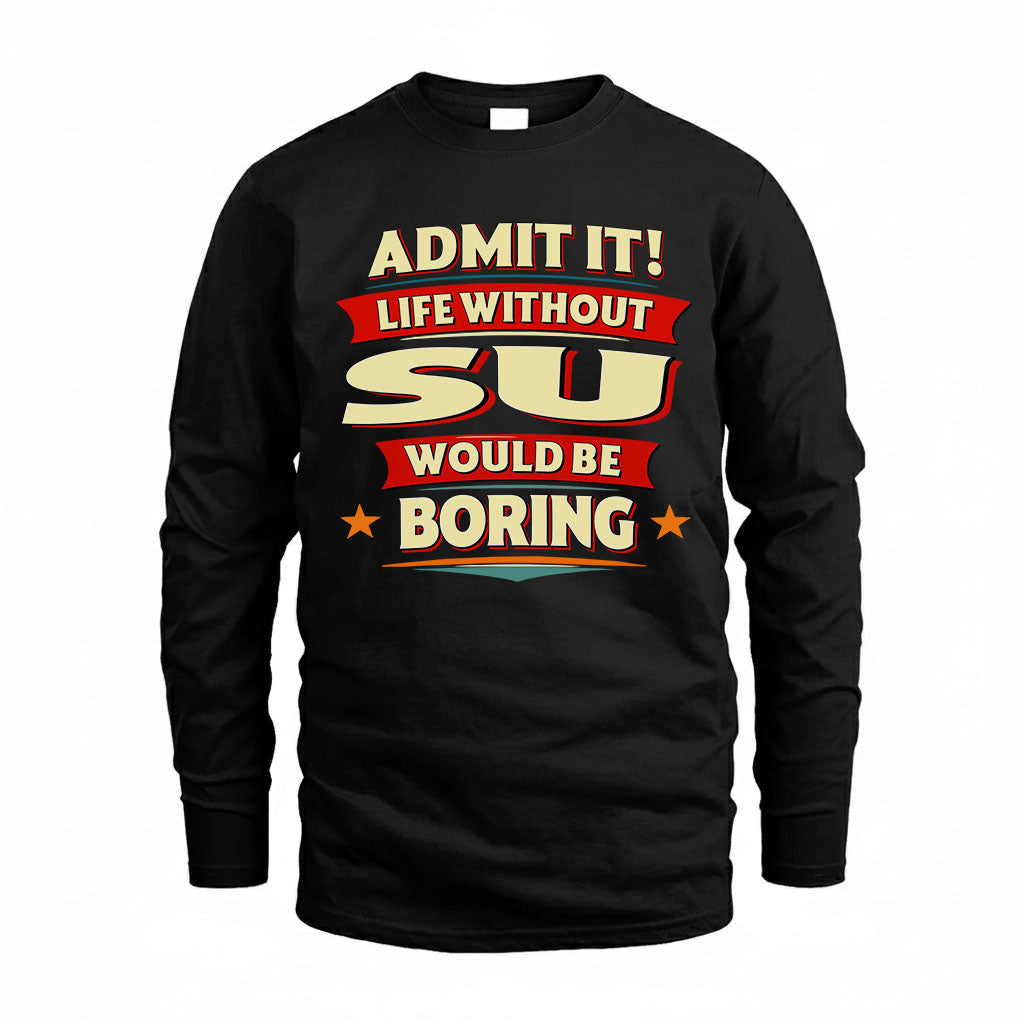 SU PH88-K2-106–Personalized Funny Quote Apparel “Life Without NAME Would Be Boring”