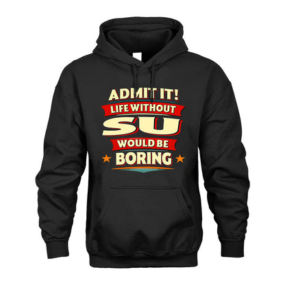 SU PH88-K2-106–Personalized Funny Quote Apparel “Life Without NAME Would Be Boring”