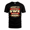SWE  PH88-K2-106–Personalized Funny Quote Apparel “Life Without NAME Would Be Boring”