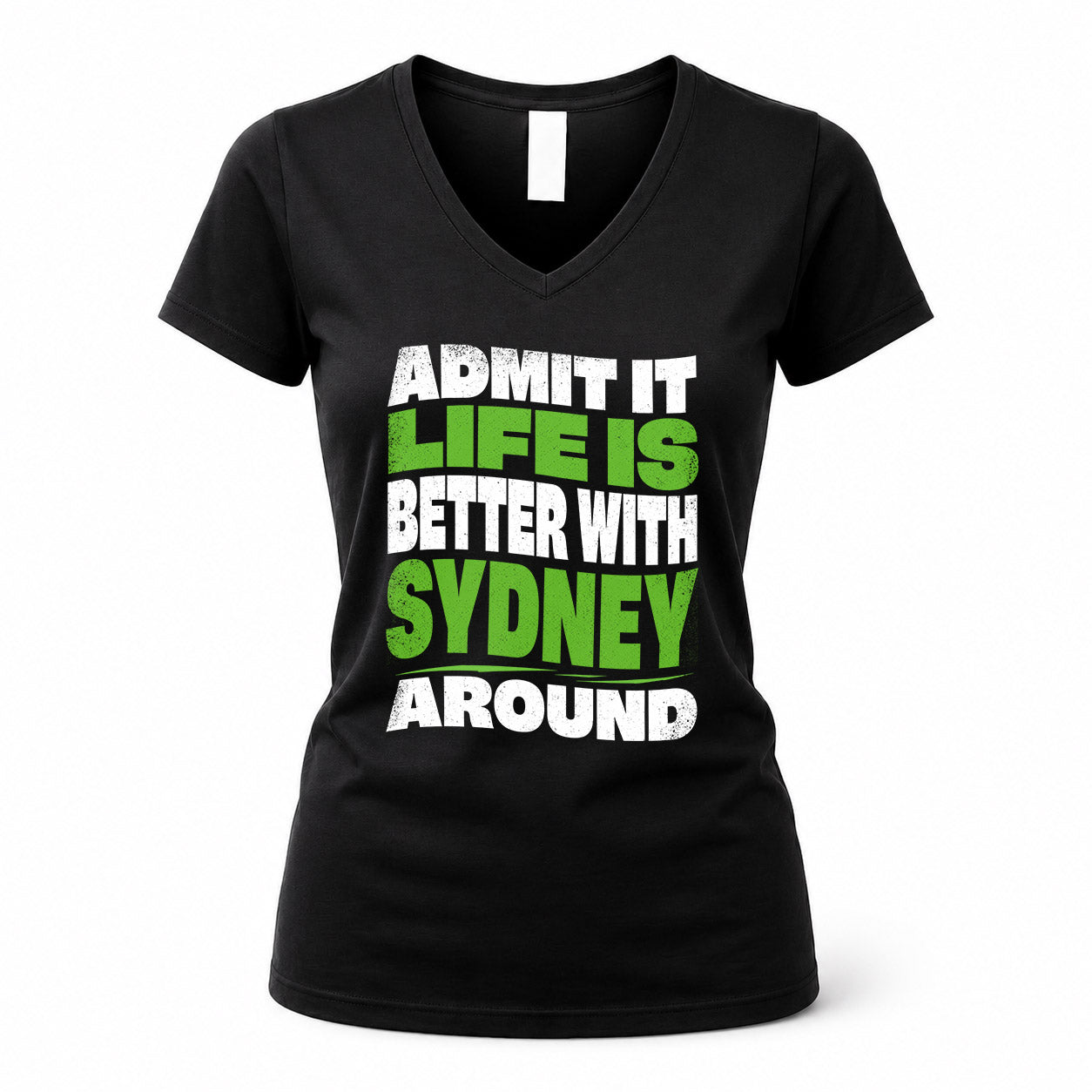 SYDNEY HP99-K4-189 – Personalized Funny Quote Apparel “Admit It, Life Is Better With NAME Around”