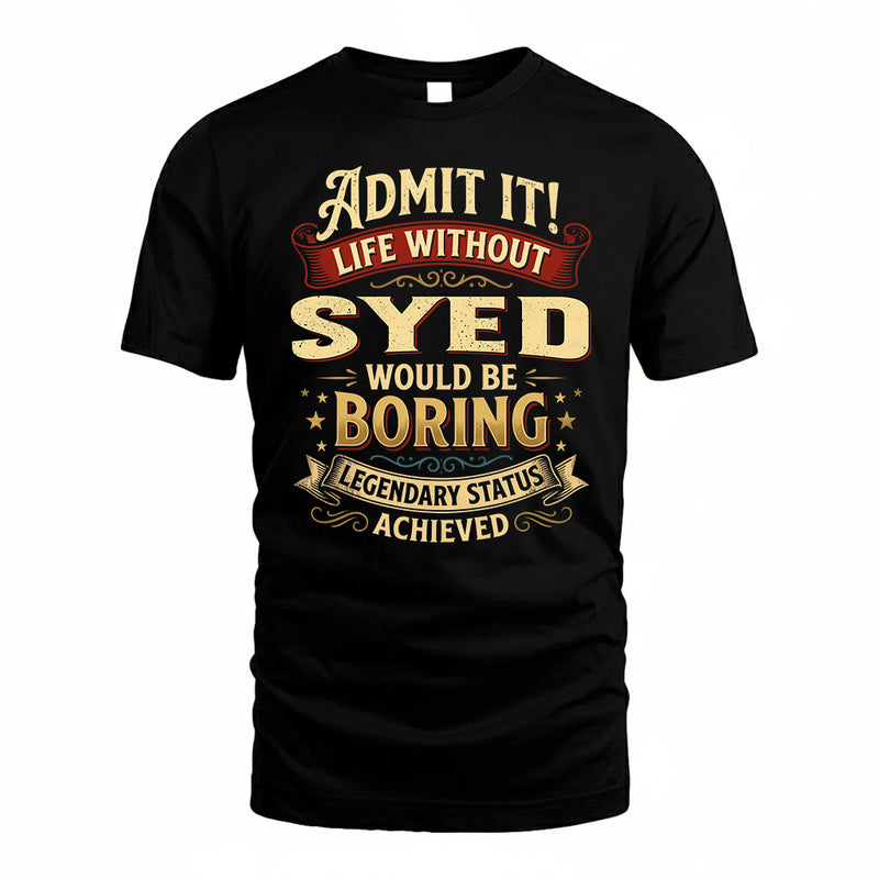 SYED TP65-K5-268–Personalized Funny Quote Apparel “Life Without NAME Would Be Boring”