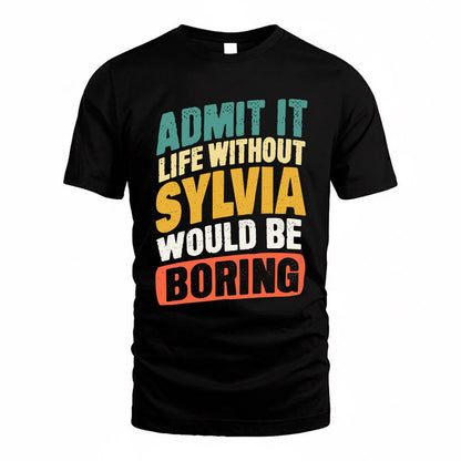 SYLVIA TP88-K4-229–Personalized Funny Quote Apparel “Life Without NAME Would Be Boring”