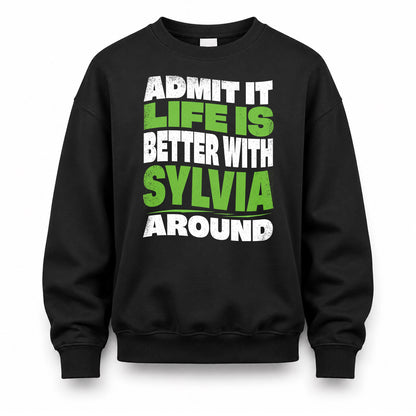 SYLVIA HP99-K4-189 – Personalized Funny Quote Apparel “Admit It, Life Is Better With NAME Around”