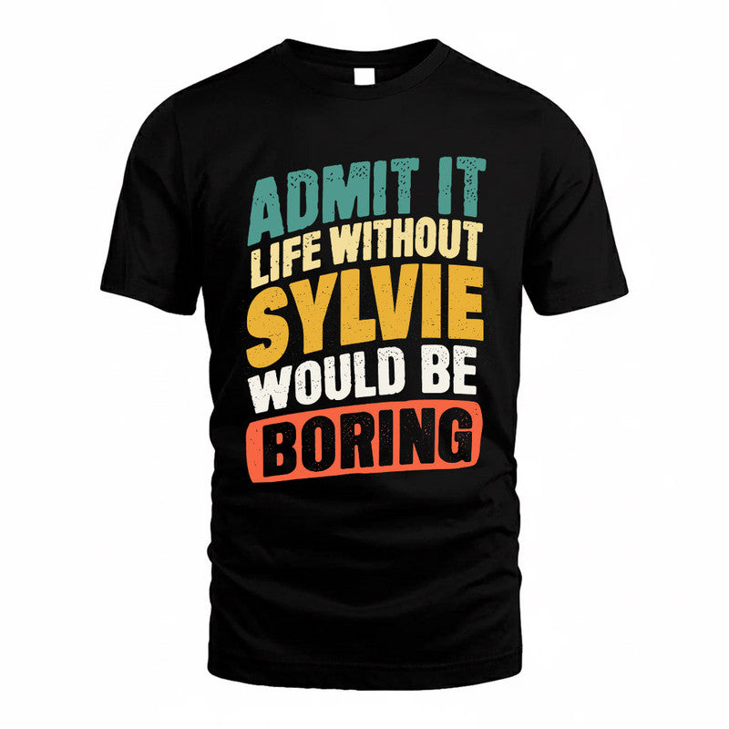 SYLVIE TP88-K4-229–Personalized Funny Quote Apparel “Life Without NAME Would Be Boring”