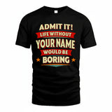 YOUR NAME PH82-K2-106–Personalized Funny Quote Apparel “Life Without NAME Would Be Boring