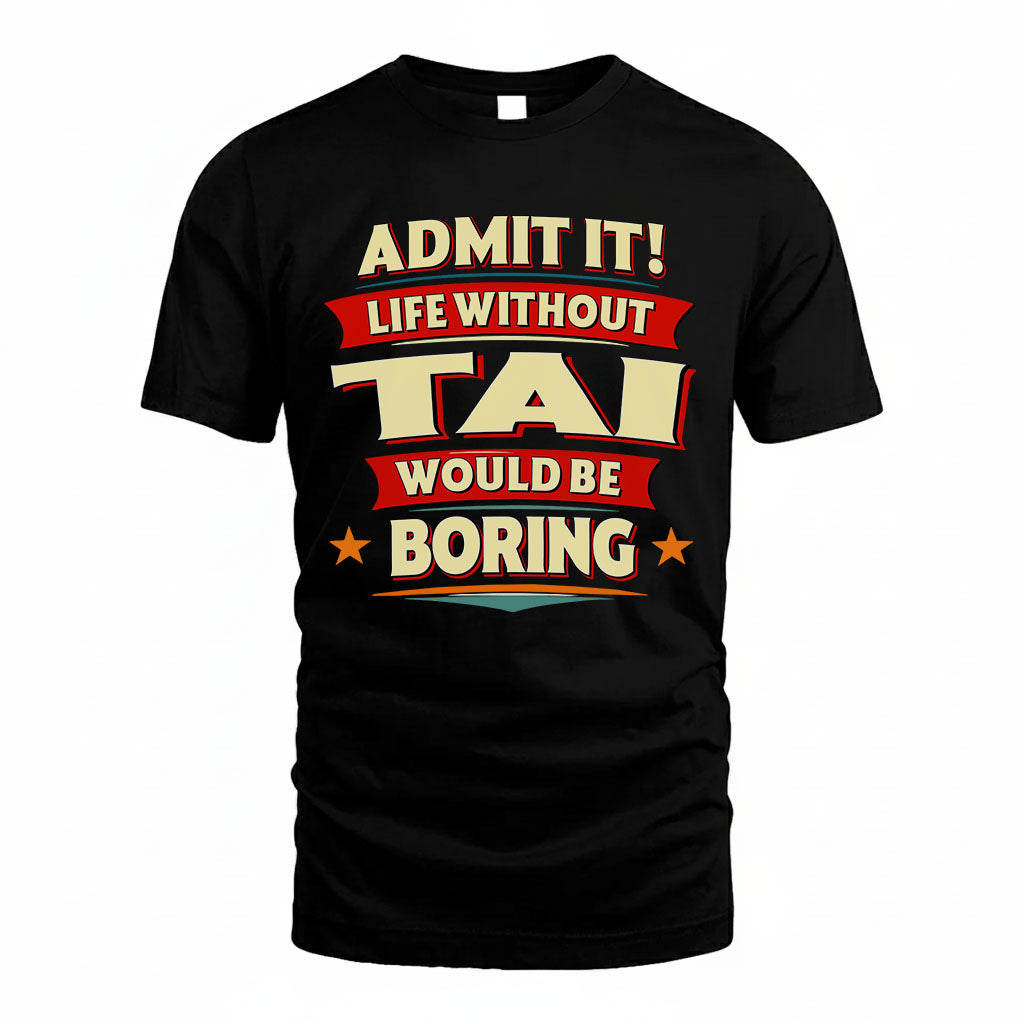 TAI PH88-K2-106–Personalized Funny Quote Apparel “Life Without NAME Would Be Boring”