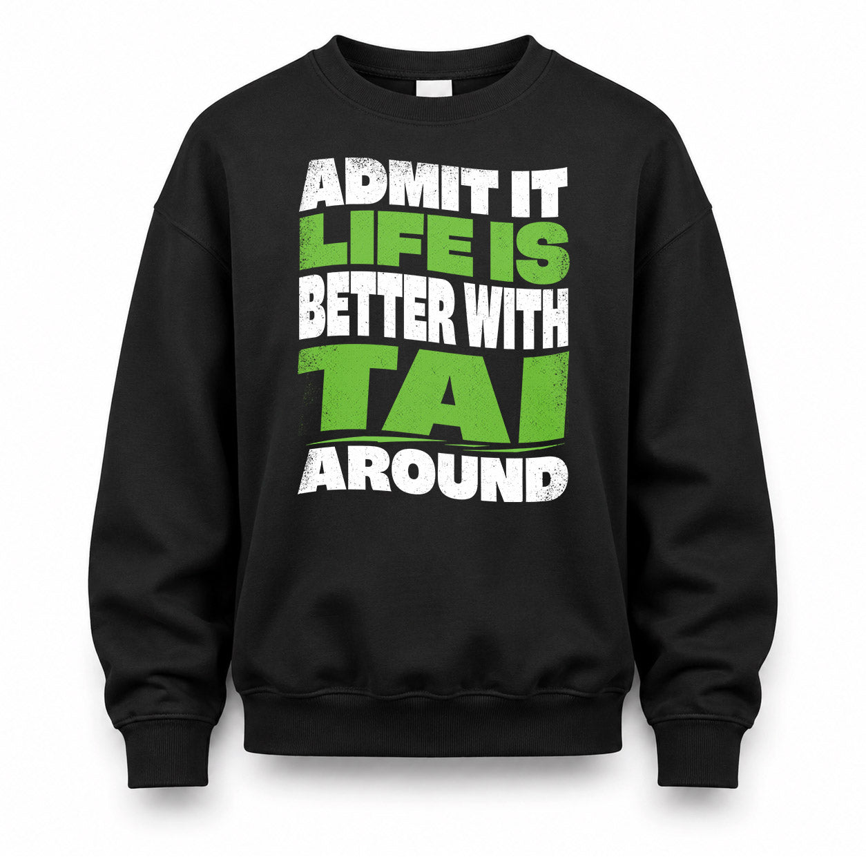 TAI HP99-K4-189 – Personalized Funny Quote Apparel “Admit It, Life Is Better With NAME Around”
