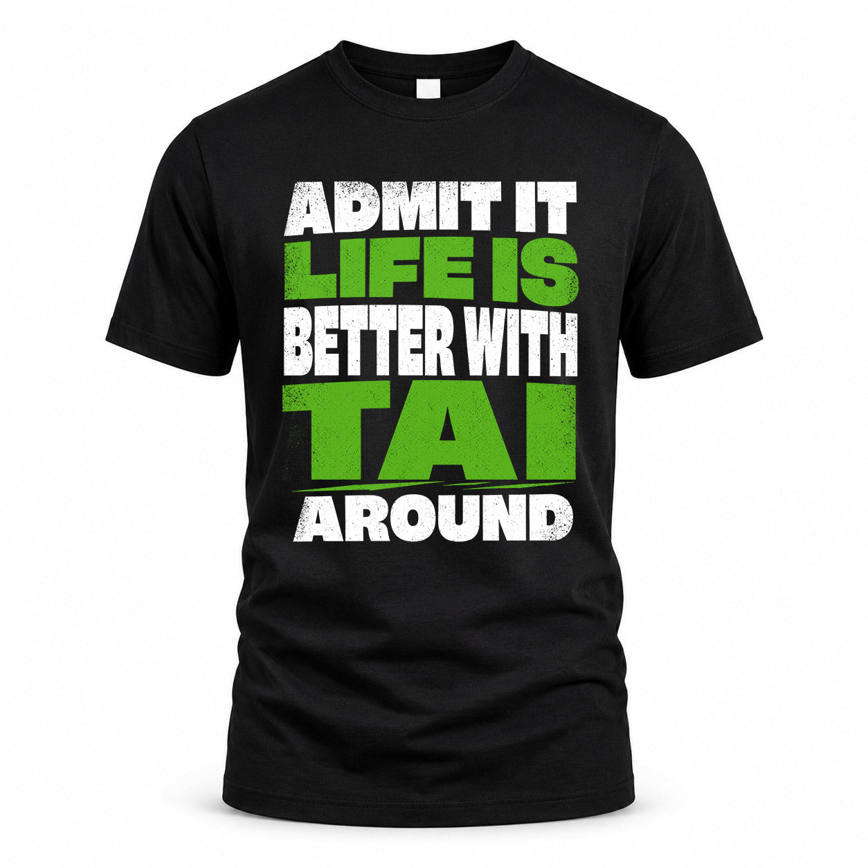 TAI HP68-K4-189 – Personalized Funny Quote Apparel “Admit It, Life Is Better With NAME Around”