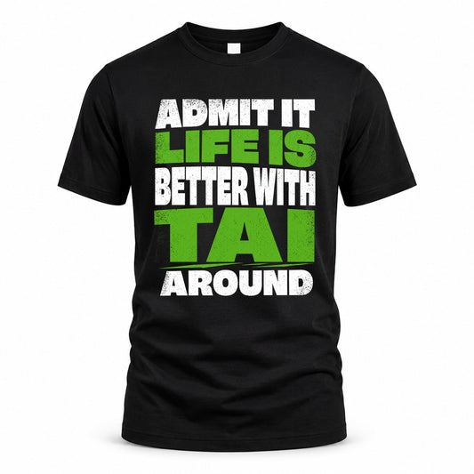 TAI HP68-K4-189 – Personalized Funny Quote Apparel “Admit It, Life Is Better With NAME Around”