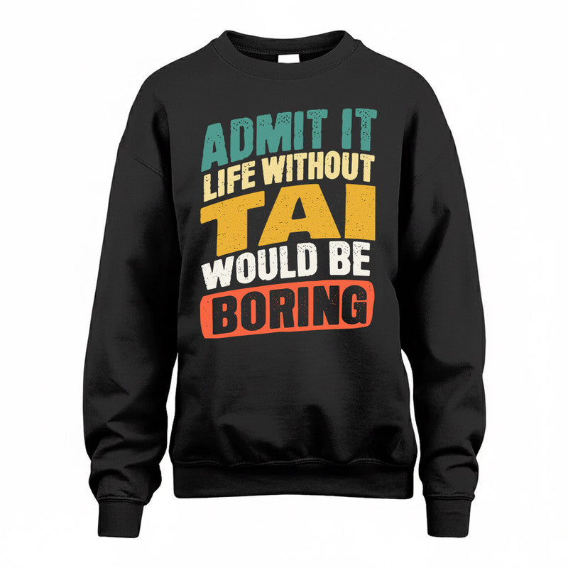 TAI TP88-K4-229–Personalized Funny Quote Apparel “Life Without NAME Would Be Boring”