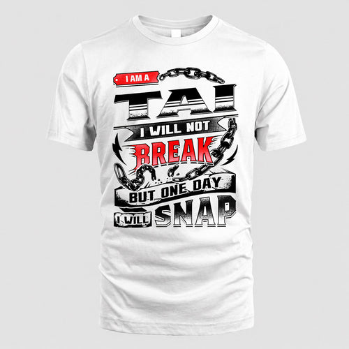 TAI HP28-K4-129 – Personalized Name Quote T-Shirt “I Will Not Break, But One Day I Will Snap”