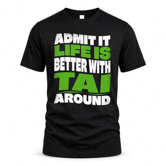 TAI HP99-K4-189 – Personalized Funny Quote Apparel “Admit It, Life Is Better With NAME Around”