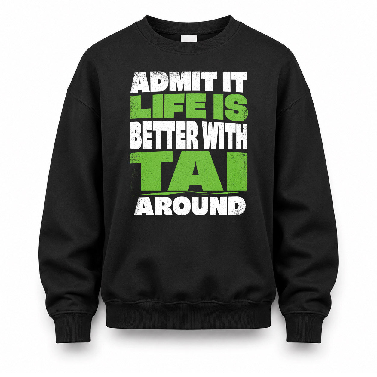 TAI HP68-K4-189 – Personalized Funny Quote Apparel “Admit It, Life Is Better With NAME Around”