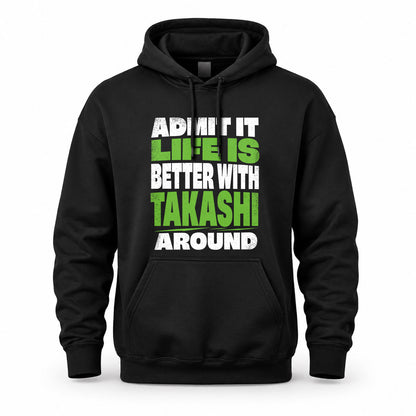 TAKASHI HP68-K4-189 – Personalized Funny Quote Apparel “Admit It, Life Is Better With NAME Around”