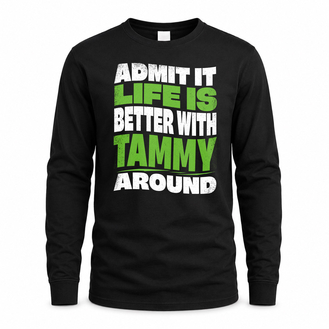 TAMMY HP99-K4-189 – Personalized Funny Quote Apparel “Admit It, Life Is Better With NAME Around”