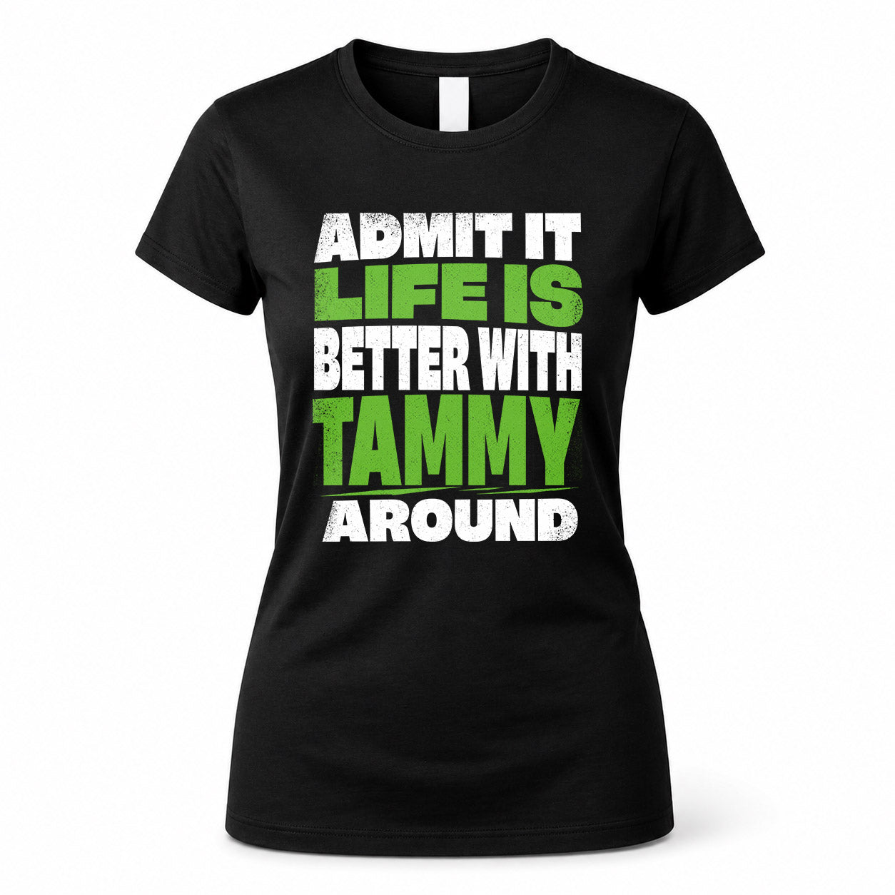 TAMMY HP68-K4-189 – Personalized Funny Quote Apparel “Admit It, Life Is Better With AARON Around”