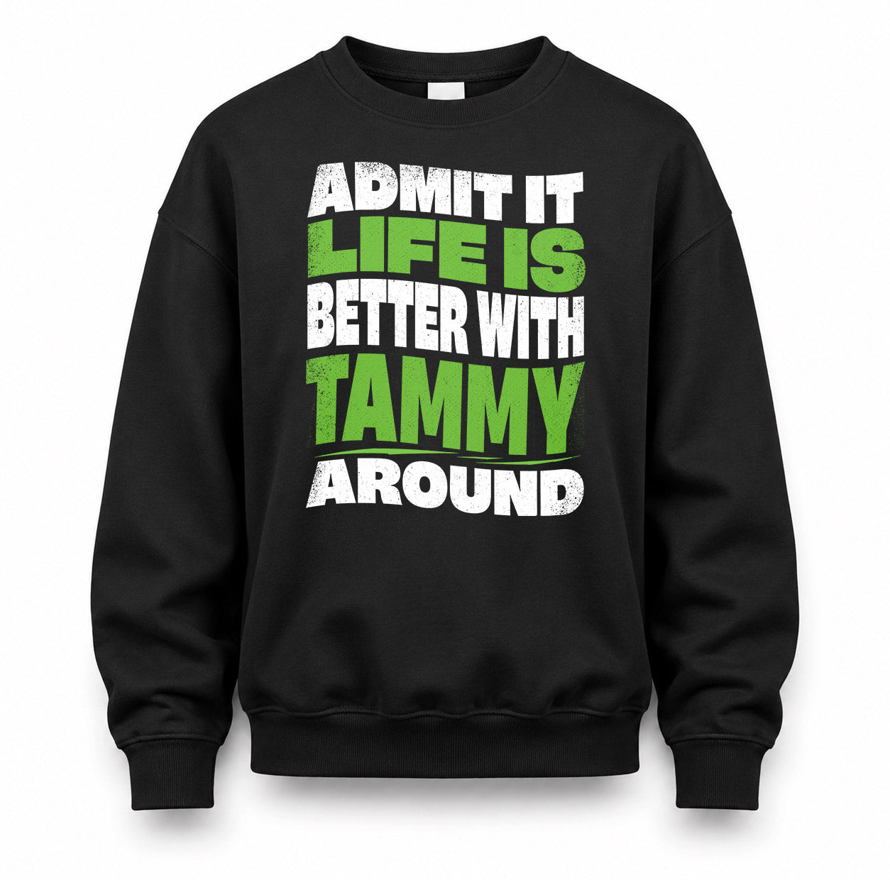 TAMMY HP99-K4-189 – Personalized Funny Quote Apparel “Admit It, Life Is Better With NAME Around”